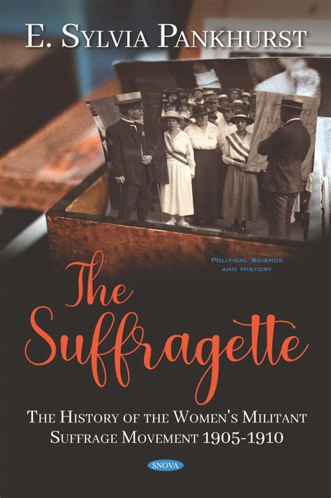 The Suffragette: The History of the Women’s Militant Suffrage Movement 1905-1910 – Nova Science ...