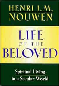 Life of The Beloved: Spiritual Living in a Secular World: Henri J Nouwen: 9780824511845: Amazon ...