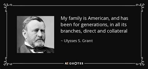 Ulysses S. Grant quote: My family is American, and has been for generations, in...