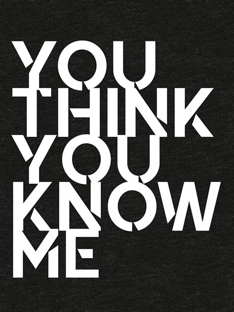 "You Think You Know Me" T-shirt by manchild | Redbubble