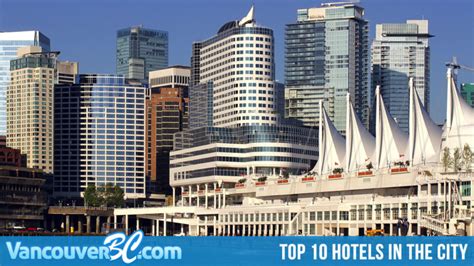 Top 10 Best Hotels in the City of Vancouver - Vancouver B.C.