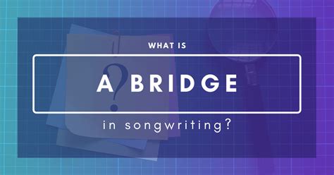 What Is A Bridge In Songwriting?