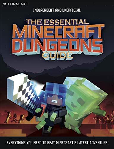 The Essential Minecraft Dungeons Guide (Independent & Unofficial): The complete guide to ...