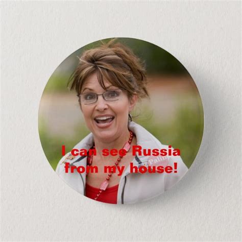 sarah palin 2, I can see Russia from my house! 6 Cm Round Badge | Zazzle.co.uk