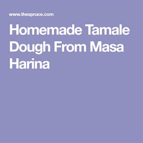 Homemade Tamale Dough With Masa Harina | Recipe | Tamales, Masa harina, Dough