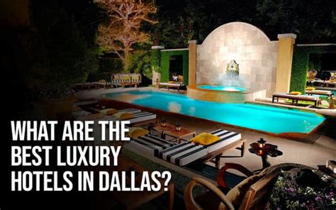 What are the Best Luxury hotels in Dallas?