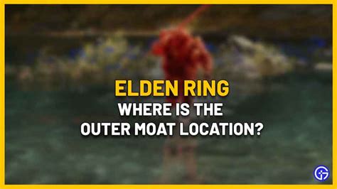 Outer Moat Location In Elden Ring On Map - Gamer Tweak