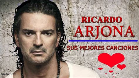 RICARDO ARJONA Exitos Sus Mejores Canciones - Los Mejores Exitos De Ricardo Arjona - YouTube