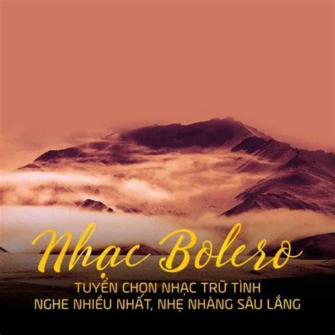 Nhạc Bolero - Tuyển Chọn Nhạc Trữ Tình Nghe Nhiều, Nhẹ Nhàng Sâu Lắng - V.A - tải mp3|lời bài ...