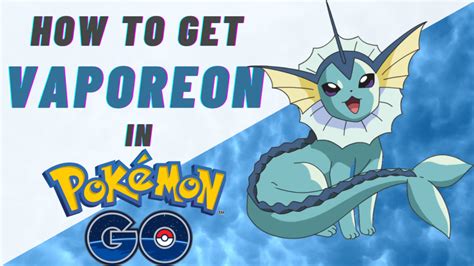 How to Get Vaporeon in Pokémon GO? - Pokemon Go Map | Blog