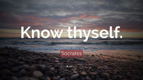 Socrates Quote: “Know thyself.”