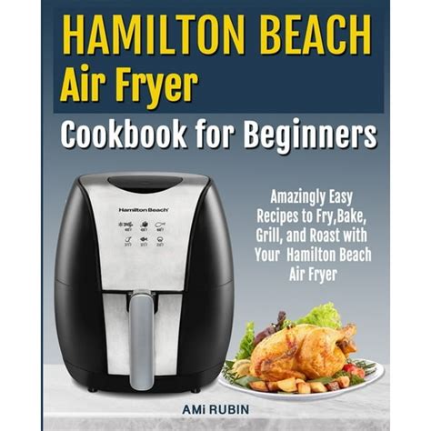 Hamilton Beach Air Fryer Cookbook for Beginners : Amazingly Easy ...