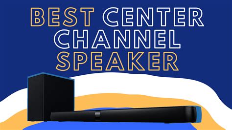 Best Center Channel Speakers For Full Surround Sound [2021]