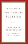 How Will You Measure Your Life by Clayton M. Christensen – KEVIN EVANS