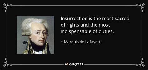 Marquis de Lafayette quote: Insurrection is the most sacred of rights and the most...