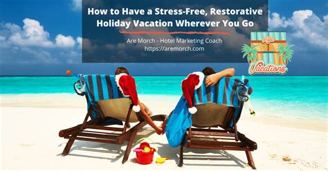 How to Have a Stress-Free, Restorative Holiday Vacation Wherever You Go ...