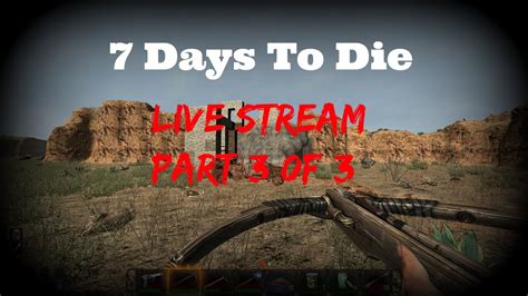 7 days To Die Live Stream Part 3 of 3 - Gameplay - YouTube