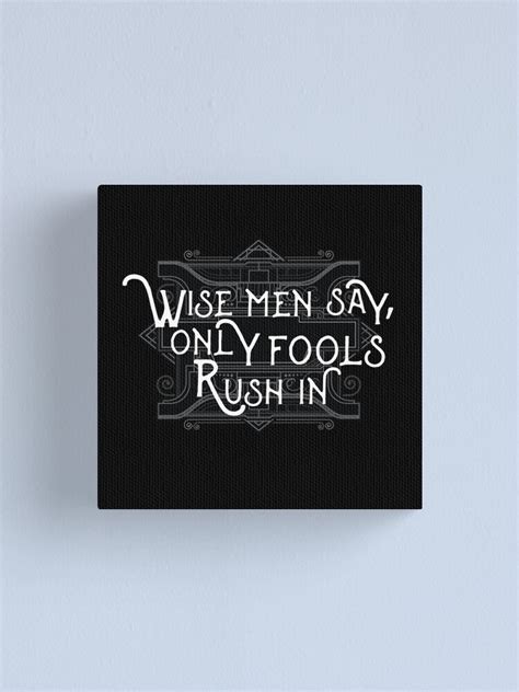 "Wise Man Say Only Fools Rush In Motivational Proverb Rock Lyrics Music Text Design" Canvas ...