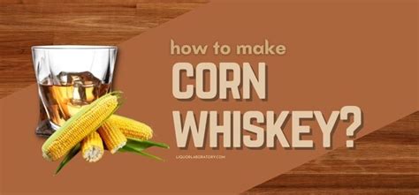 How To Make Corn Whiskey (2024 Updated)