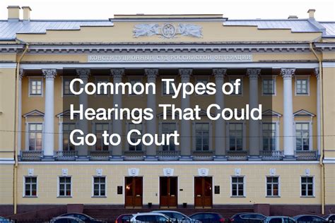 Common Types of Hearings That Could Go to Court - Globe-Media