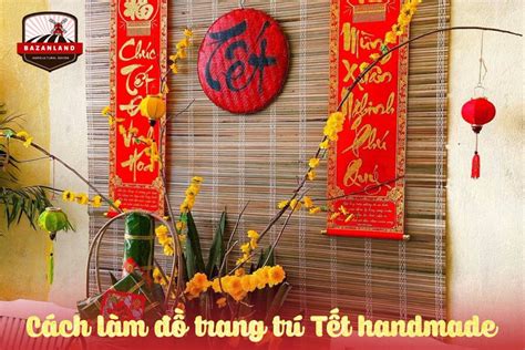 15 cách làm đồ trang trí Tết handmade đơn giản và đẹp mắt