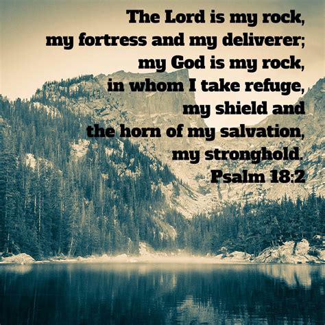 Psalm 18:2 NIV The Lord is my rock, my fortress and my deliverer; my ...