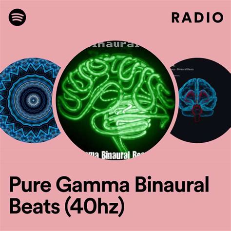 Pure Gamma Binaural Beats (40hz) Radio - playlist by Spotify | Spotify