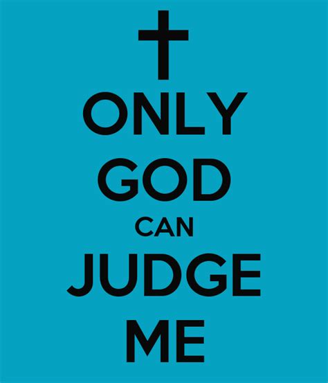 ONLY GOD CAN JUDGE ME - KEEP CALM AND CARRY ON Image Generator