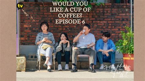 Would You Like a Cup of Coffee? Episode 6: Release Date & Spoilers