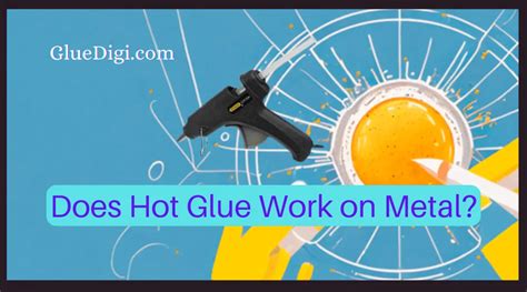 Does Hot Glue Work on Metal? An Ultimate Guide - Gluedigi