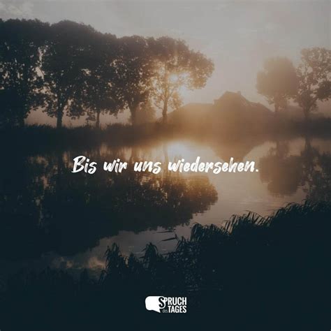 Bis wir uns wiedersehen. - Spruch des Tages