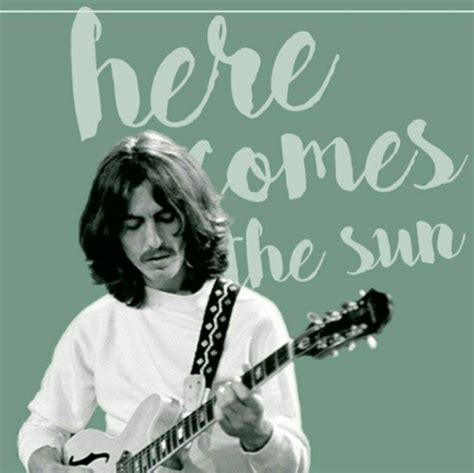 Here comes the sun... | Beatles george, George harrison, The beatles