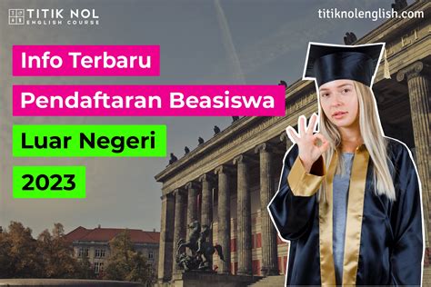 Info Terbaru Pendaftaran Beasiswa Luar Negeri 2023 - titiknolenglish.com