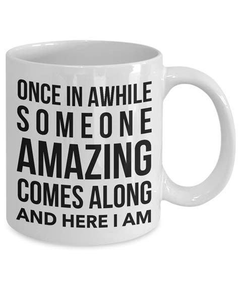 Coffee Mug Funny Quotes - Once in A While Someone Amazing Comes Along – Cute But Rude