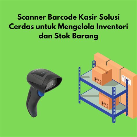 Scanner Barcode Kasir Solusi Cerdas untuk Mengelola Inventori