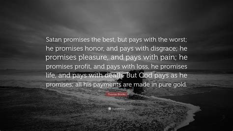 Thomas Brooks Quote: “Satan promises the best, but pays with the worst ...