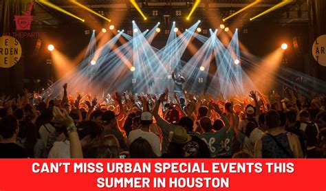 10 Can't Miss Urban Special Events This Summer in Houston - AllTheParties