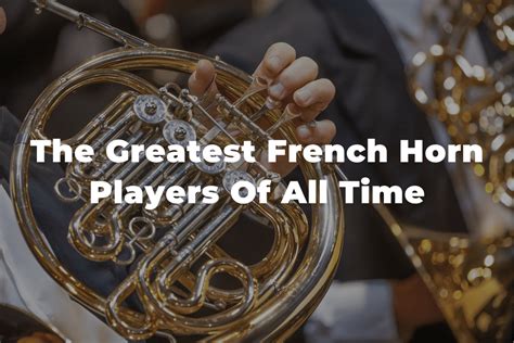 11 Of The Famous French Horn Players Of Past And Present