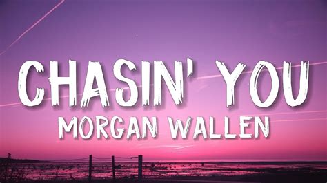 Morgan Wallen - Chasin' You (Lyrics) - YouTube