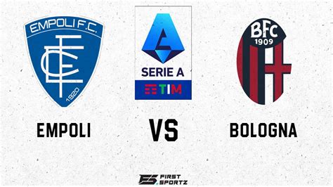 Serie A: Empoli vs Bologna Live Stream, Preview and Prediction