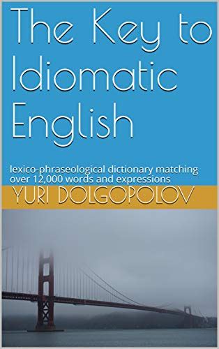 The Key to Idiomatic English: lexico-phraseological dictionary matching over 12,000 words and ...