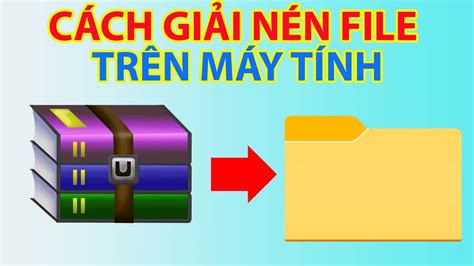 Cách Giải Nén File Trên Máy Tính - YouTube