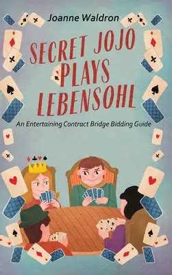 Secret Jojo Plays Lebensohl: An Entertaining Contract Bridge Bidding Guide, by Joanne Waldron ...