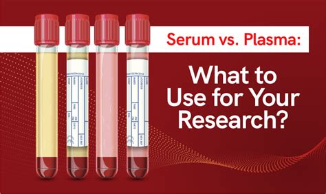 Serum vs. Plasma: What to Use for Your Research? - Sanguine