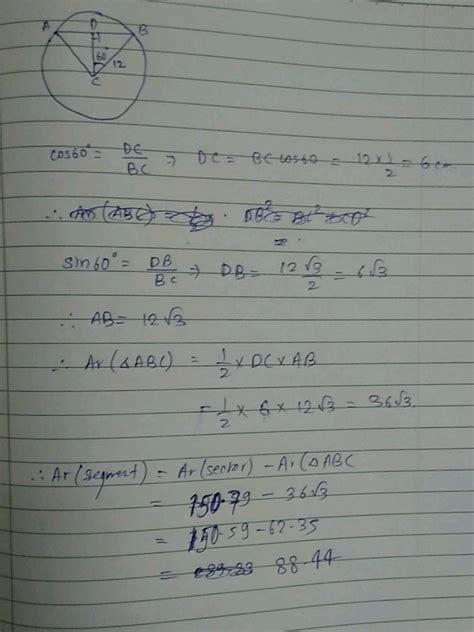 Area of the major segment = Area of the circle - Area of the minor segment = 706.5 -20.44 = 686. ...