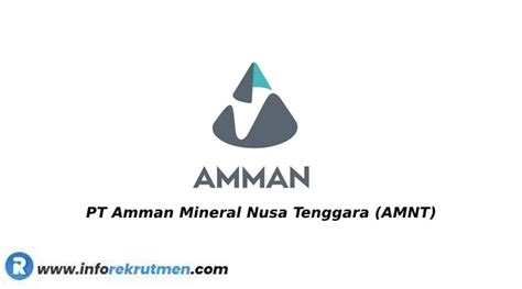 Lowongan Kerja PT Amman Mineral Nusa Tenggara (AMNT) Terbaru Agustus ...