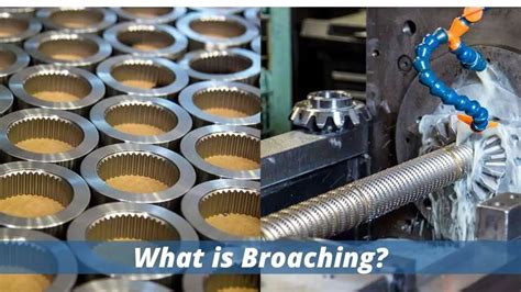 What is Broaching?- Process, Working, And Types