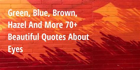 Green, Blue, Brown, Hazel And More 70+ Beautiful Quotes About Eyes - Big Hive Mind