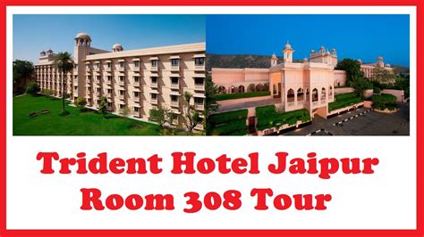 Trident Hotel Jaipur Rajasthan Room 308 Comprehensive Tour - YouTube