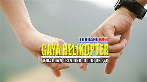 Gaya Helikopter Tiktok Saat Berhubungan - TondanoWeb.com